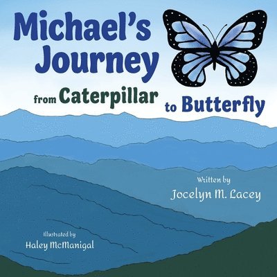 Jocelyn M Lacey, Jocelyn M. Lacey, Jocelyn  M. Lacey - Michael's Journey from Caterpillar to Butterfly, Häftad