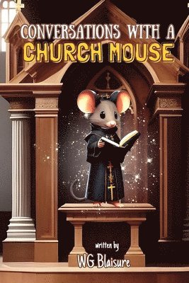 Conversations with a Church Mouse 1