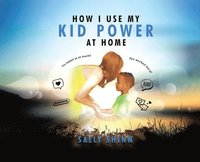 bokomslag How I Use My Kid Power at Home
