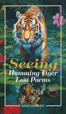 bokomslag Seeing Humming Tiger Lost Poems