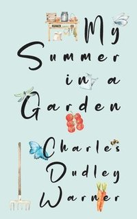 bokomslag My Summer in a Garden (Warbler Classics Illustrated Edition)