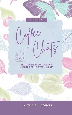 bokomslag Coffee Chats: 30 Restorative Devotions for a Broken-to-Beloved Journey