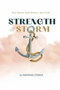 bokomslag Strength in the Storm: Real Stories. Real Women. Real Faith