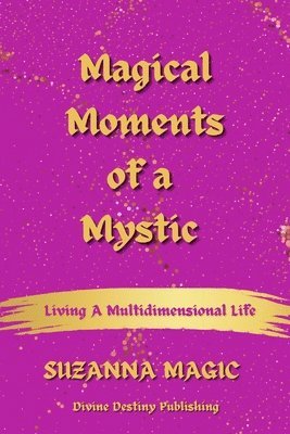bokomslag Magical Moments of a Mystic: Living a Multidimensional Life