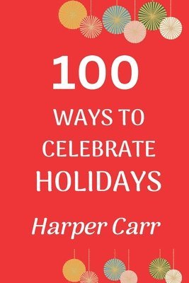 100 Ways to Celebrate Holidays 1