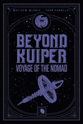 Matthew Medney, John Connelly - Beyond Kuiper: The Voyage of the Nomad, Inbunden