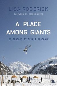 bokomslag A Place Among Giants: 22 Seasons at Denali Basecamp