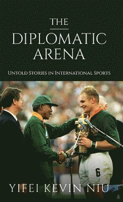 bokomslag The Diplomatic Arena: Untold Stories in International Sports