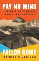bokomslag Pay No Mind: A Memoir of Climbing, Abuse, and Survival
