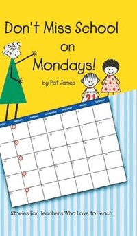 bokomslag Don't Miss School on Mondays!: Stories for Teachers Who Love to Teach