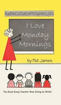 bokomslag I Love Monday Mornings: The Book Every Teacher Was Going to Write!
