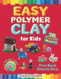 bokomslag Easy Polymer Clay for Kids: 30 Popular Models + Online Video. First Book Step by Step