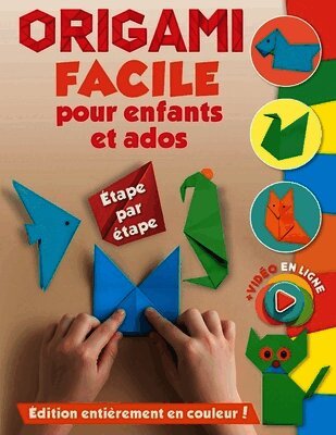 Origami facile pour enfants et ados: Impression couleur. 35 modèles. Étape par étape