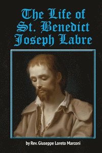 bokomslag The Life of St. Benedict Joseph Labre
