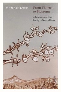bokomslag From Thorns to Blossoms: A Japanese American Family in War and Peace