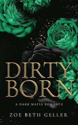 Dirty Born A Dark Mafia Romance 1