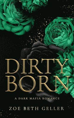 Dirty Born A Dark Mafia Romance