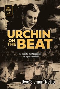 bokomslag Urchin on the Beat: The Tale of a Bad Adolescence and Its Joyful Conclusion