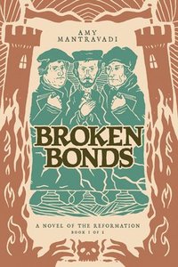 bokomslag Broken Bonds: A Novel of the Reformation