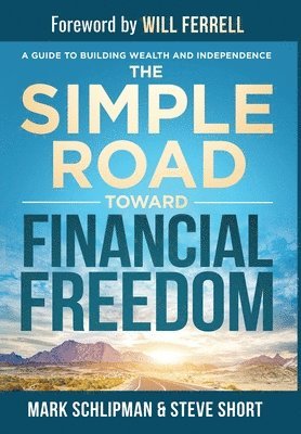 Mark Schlipman, Steve Short - Simple Road Toward Financial Freedom, Inbunden