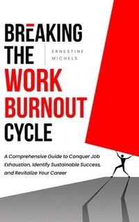 bokomslag Breaking the Work Burnout Cycle