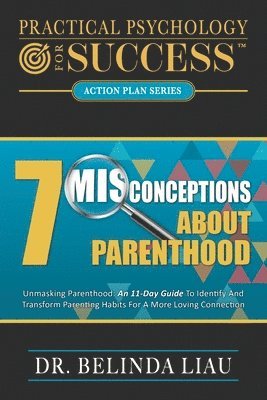 Practical Psychology For Success Seven Misconceptions About Parenthood 1