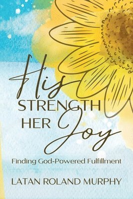 Latan Roland Murphy - His Strength Her Joy, Häftad