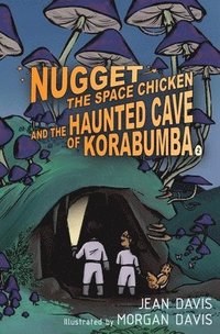 bokomslag Nugget the Space Chicken and the Haunted Cave of Korabumba