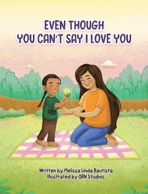 Melissa L Bautista - Even Though You Can't Say I Love You, Inbunden