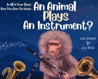 bokomslag In All of Your Days Have You Seen the Ways an Animal Plays an Instrument?