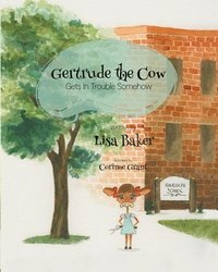bokomslag Gertrude the Cow Gets in Trouble Somehow