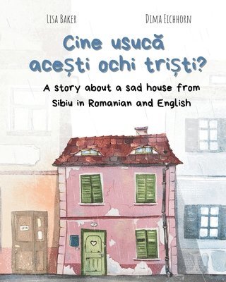 bokomslag Cine usuc&#259; ace&#537;ti ochi tri&#537;ti?: A story about a sad house from Sibiu in Romanian and English (Carti despre geografie si cultura, carti