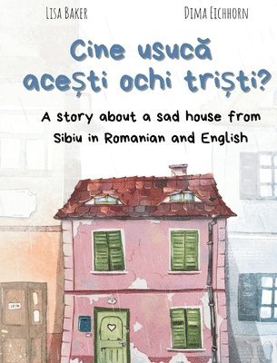 bokomslag Cine usuc&#259; ace&#537;ti ochi tri&#537;ti?: A story about a sad house from Sibiu in Romanian and English (Carti despre geografie si cultura, carti