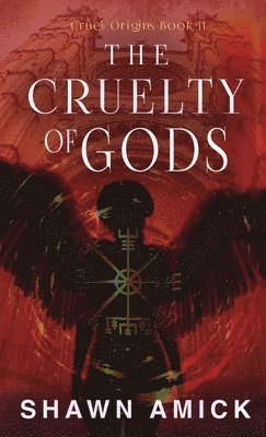 Shawn Amick - Cruelty of Gods, Inbunden