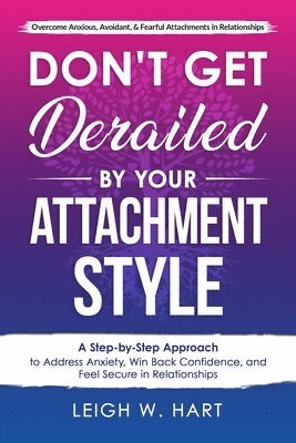 Leigh W Hart, Leigh W. Hart - Don't Get Derailed By Your Attachment Style, Häftad