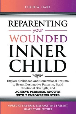 Leigh W Hart, Leigh W. Hart - Reparenting Your Wounded Inner Child, Häftad