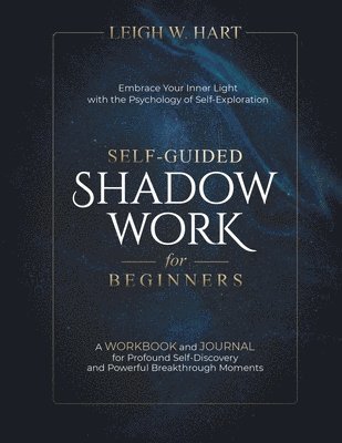 Leigh W Hart, Leigh W. Hart - Self-Guided Shadow Work for Beginners, Häftad