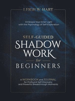 Leigh W Hart, Leigh W. Hart - Self-Guided Shadow Work for Beginners, Inbunden