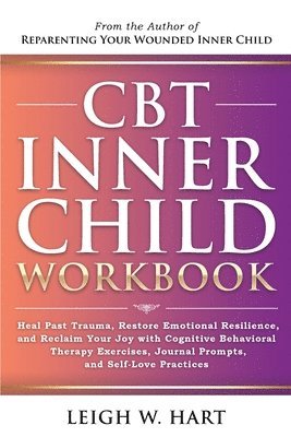 Leigh W Hart, Leigh W. Hart - CBT Inner Child Workbook, Häftad