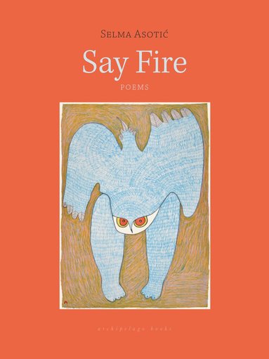 Selma Asotic - Say Fire, Häftad
