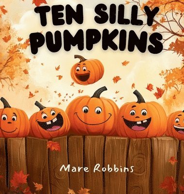 Robbins - Ten Silly Pumpkins, Inbunden