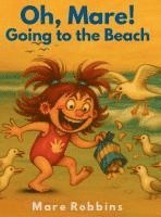 Mare Robbins - Oh, Mare! Going to the Beach, Inbunden