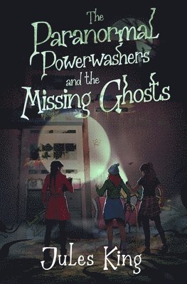 bokomslag Paranormal Powerwashers and the Missing Ghosts