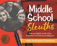 bokomslag Middle School Sleuths: How an Eighth-Grade Class Reunited Two Holocaust Refugees