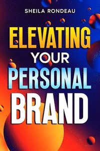 bokomslag Elevating Your Personal Brand