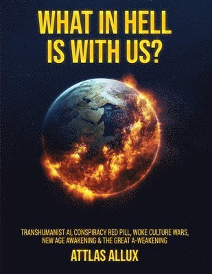 What in Hell Is with Us?