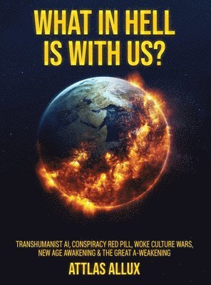 What in Hell Is with Us?