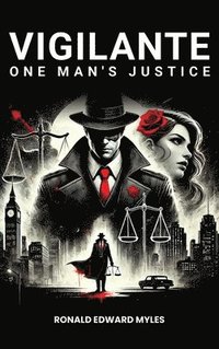 bokomslag Vigilante: One man's Justice: The Story of a Man Gone Bad and Half Saved by a Woman