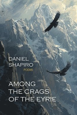 Daniel Shapiro - Among the Crags of the Eyrie, Häftad