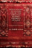 El Habib Louai - Invocations to Retire from the Sweetly Blown Trumpet of Lies, Häftad. Tillgänglighet: Lägg i varukorg